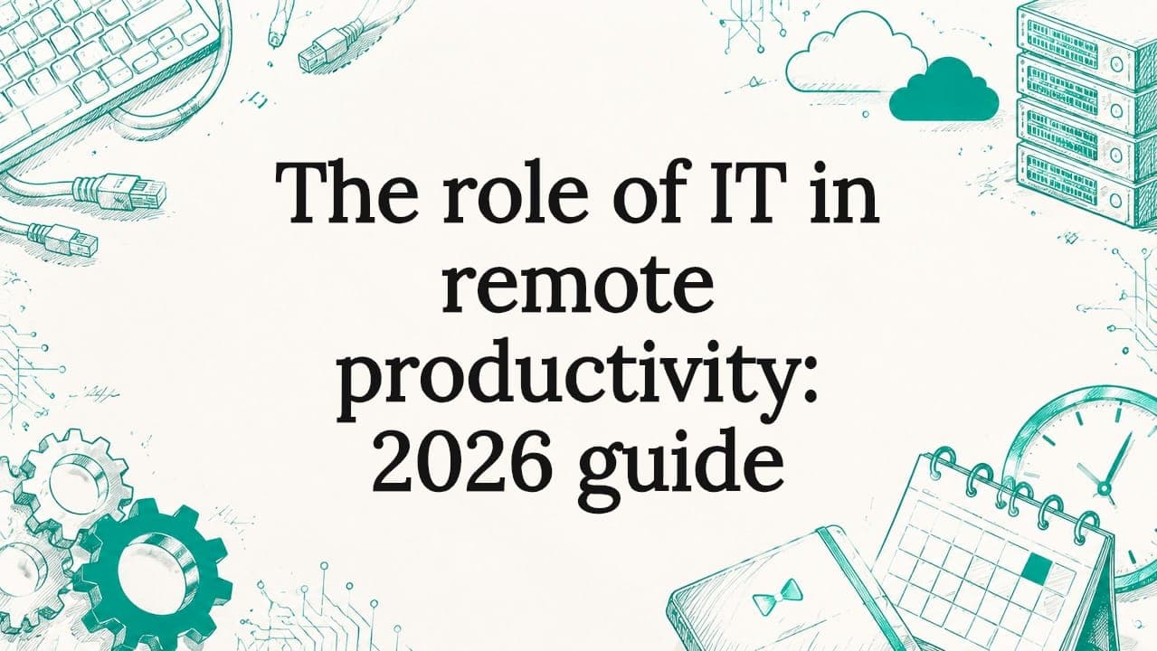 The role of IT in remote productivity: 2026 guide