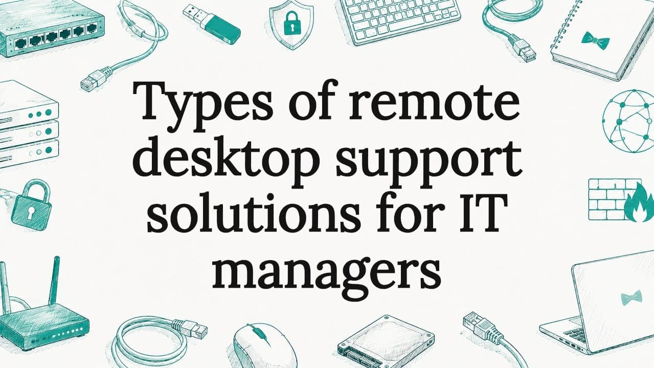Types of remote desktop support solutions for IT managers