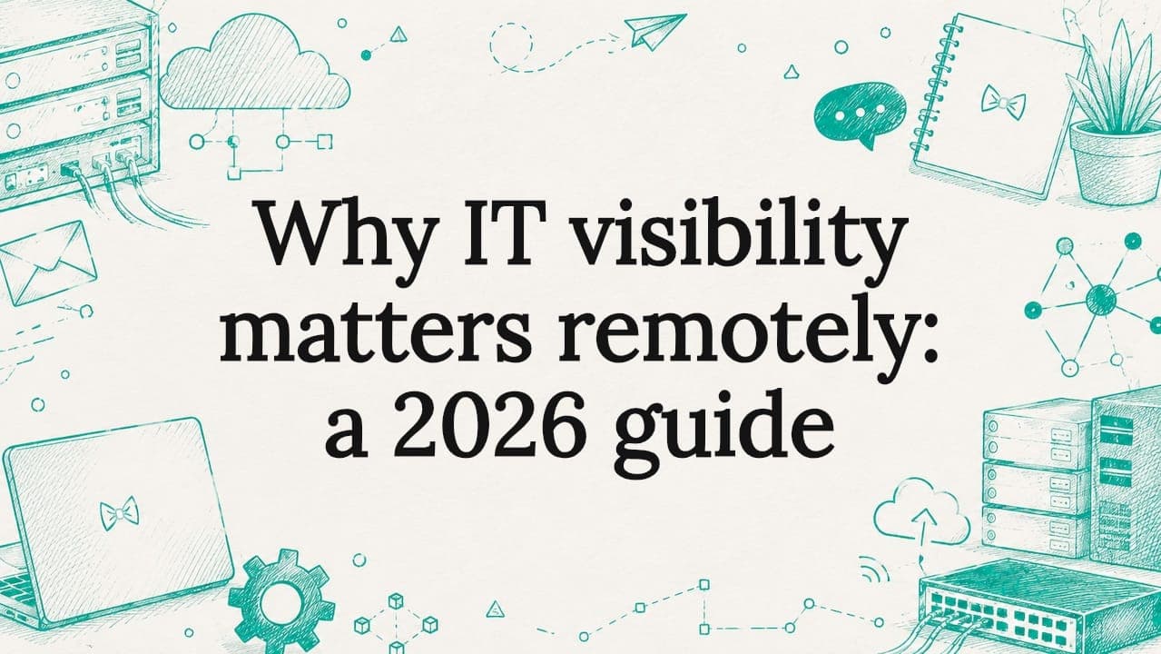 Why IT visibility matters remotely: a 2026 guide