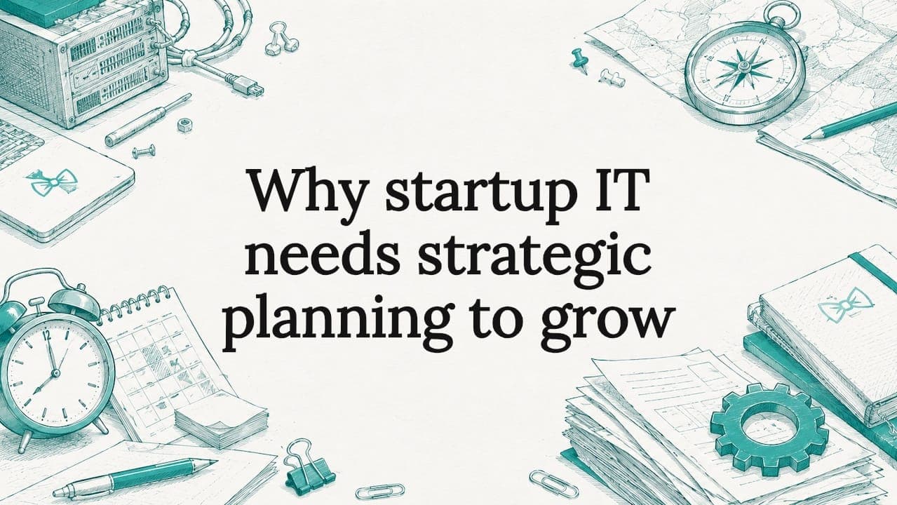 Why startup IT needs strategic planning to grow